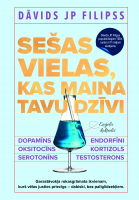 Dāvids JP Filipss - Sešas vielas, kas maina tavu dzīvi. Dopamīns, oksitocīns, serotonīns, kortizols, endorfīni, testosterons