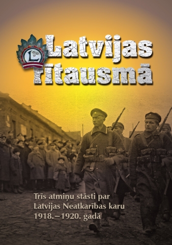 “Latvijas rītausmā” – trīs aculiecinieku stāsti par Neatkarības karu