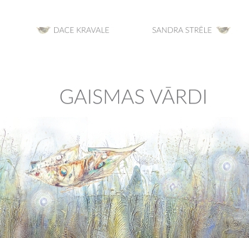 “Gaismas vārdi” – autores Daces Kravales un mākslinieces Sandras Strēles pirmais kopdarbs