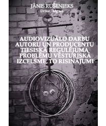 Audiovizuālo darbu autoru un producentu tiesiskā regulējuma problēmu vēsturiskā izcelsme, to risinājumi