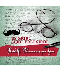 Es gribu sirdi pret sirdi. Rūdolfs Blaumanis par dzīvi