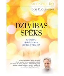 Dzīvības Spēks. Kā saudzēt, stiprināt un vairot dzīvības enerģiju sevī