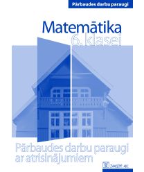 Matemātika 6. klasei. Pārbaudes darbu paraugi ar atrisinājumiem