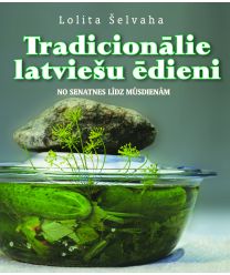 Tradicionālie latviešu ēdieni. No senatnes līdz mūsdienām