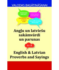 Angļu un latviešu sakāmvārdi un parunas. English & Latvian Proverbs and Sayings