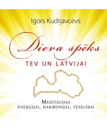 Dieva spēks tev un Latvijai. Meditācijas enerģijai, harmonijai, veselībai