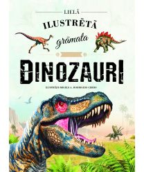 Dinozauri. Lielā ilustrētā grāmata