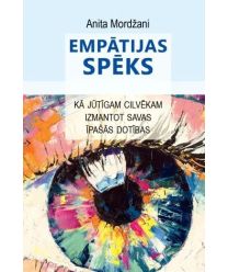 Empātijas spēks. Kā jūtīgam cilvēkam izmantot savas īpašās dotības