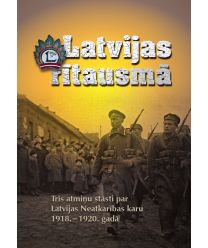 Latvijas rītausmā. Trīs atmiņu stāsti par Latvijas Neatkarības karu 1918.-1920. gadā