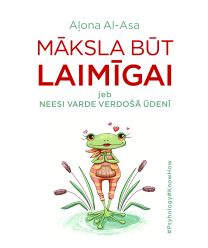 Māksla būt laimīgai jeb Neesi varde verdošā ūdenī