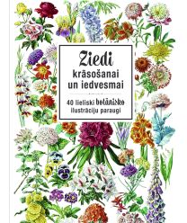 Ziedi krāsošanai un iedvesmai. 40 lieliski botānisko ilustrāciju paraugi