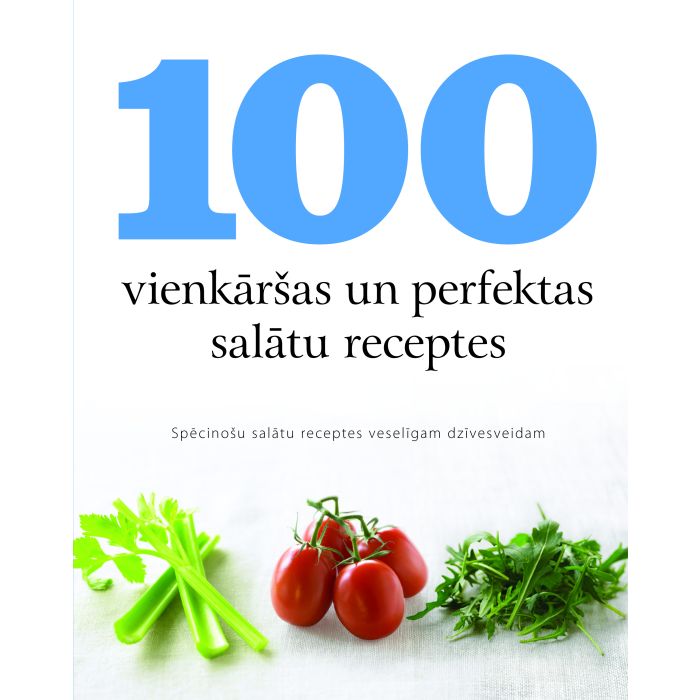 100 vienkāršas un perfektas salātu receptes