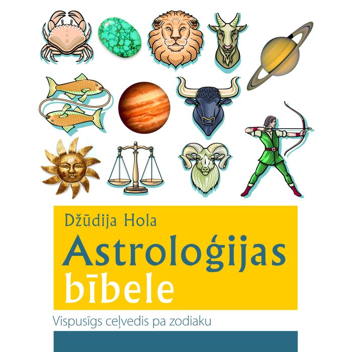 Astroloģijas bībele. Vispusīgs ceļvedis pa zodiaku