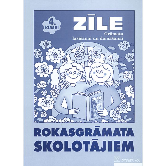 Zīle. Latviešu valoda 4. klasei. Grāmata lasīšanai un domāšanai. Rokasgrāmata skolotājiem