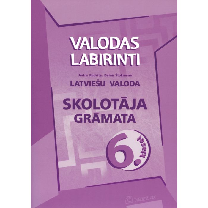 Valodas labirinti. Latviešu valoda 6. klasei. Skolotāja grāmata