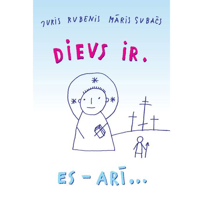 Dievs ir. Es - arī