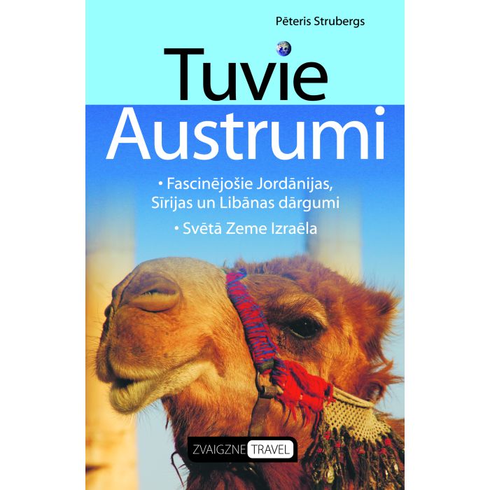 Tuvie Austrumi. Fascinējošie Jordānijas, Sīrijas un Libānas dārgumi. Svētā Zeme Izraēla