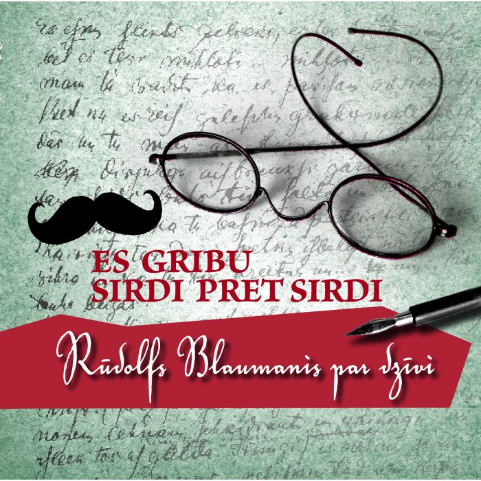 Es gribu sirdi pret sirdi. Rūdolfs Blaumanis par dzīvi