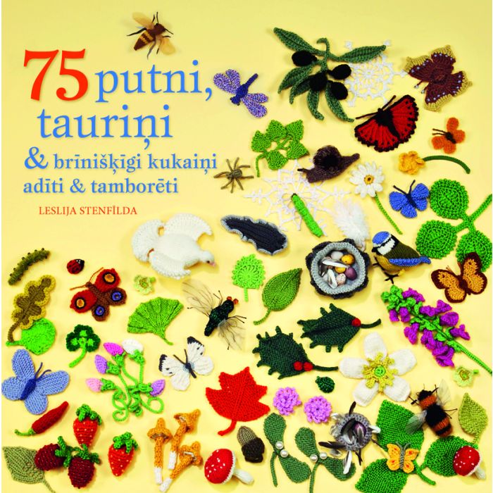 75 putni, tauriņi & brīnišķīgi kukaiņi. Adīti & tamborēti