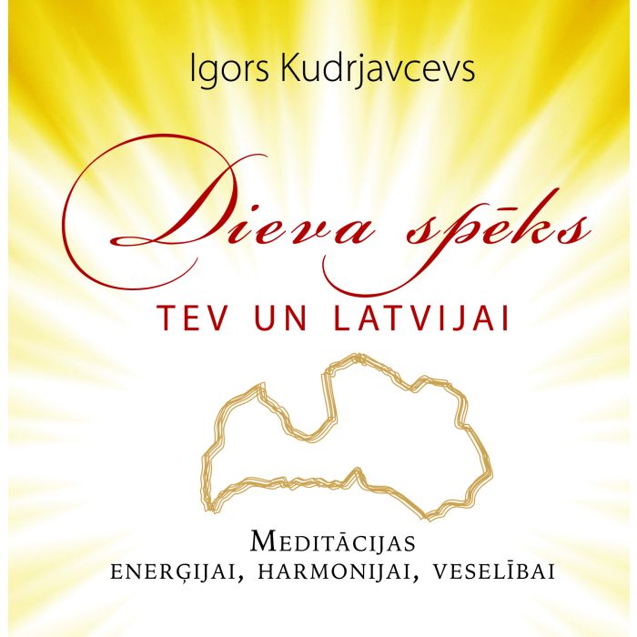 Dieva spēks tev un Latvijai. Meditācijas enerģijai, harmonijai, veselībai