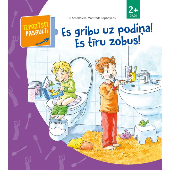 Es gribu uz podiņa! Es tīru zobus! Iepazīsti pasauli, 2+