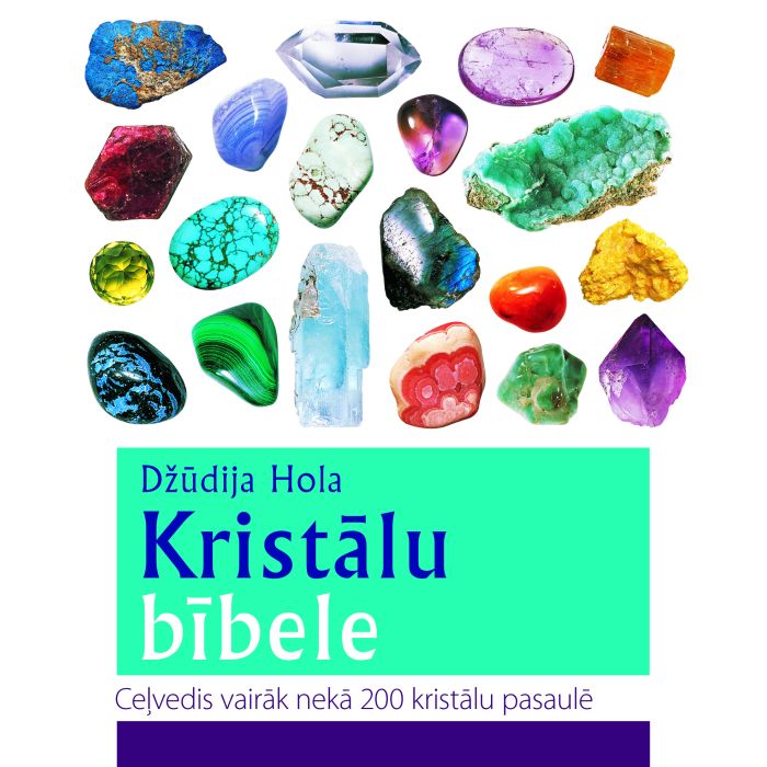 Kristālu bībele. Ceļvedis vairāk nekā 200 kristālu pasaulē