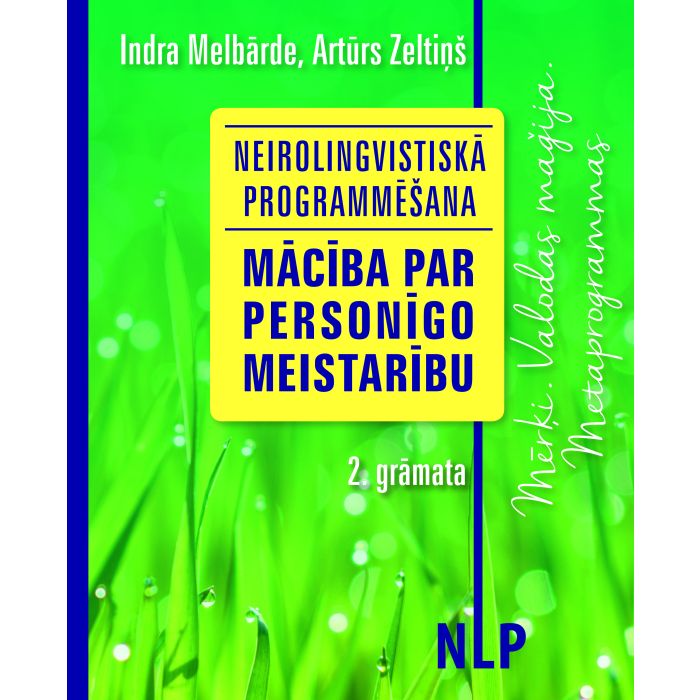 Neirolingvistiskā programmēšana. Mācība par personīgo meistarību. 2. grāmata. Mērķi. Valodas maģija. Metaprogrammas