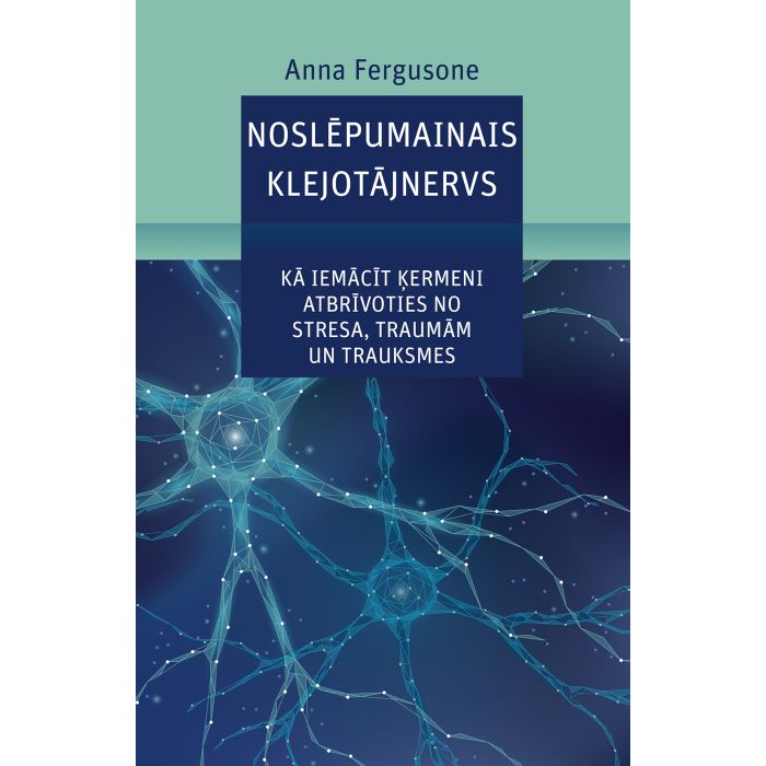 Noslēpumainais klejotājnervs. Kā iemācīt ķermeni atbrīvoties no stresa, traumām un trauksmes