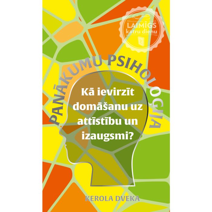 Panākumu psiholoģija. Kā ievirzīt domāšanu uz attīstību un izaugsmi? 